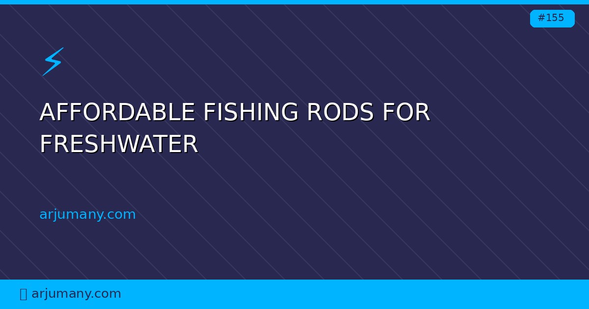 affordable fishing rods for freshwater